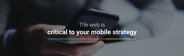 The web is  
critical to your mobile strategy
