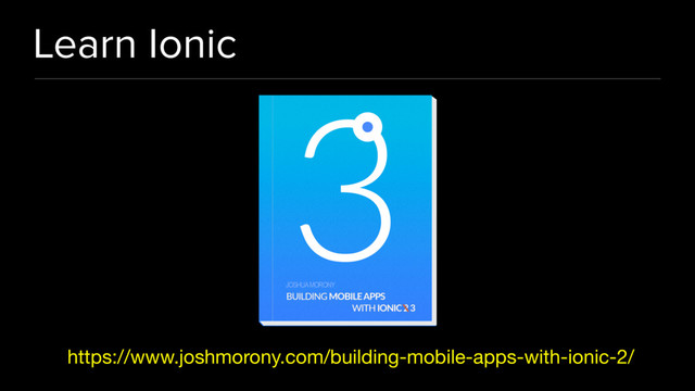 Learn Ionic
https://www.joshmorony.com/building-mobile-apps-with-ionic-2/
