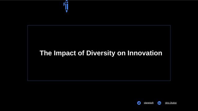 The Impact of Diversity on Innovation
olanetsoft Idris Olubisi
