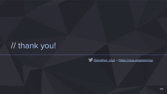 // thank you!
124
@another_clue – https://clue.engineering/
