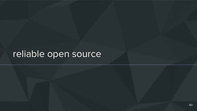 reliable open source
60
