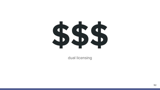 $$$
92
dual licensing
