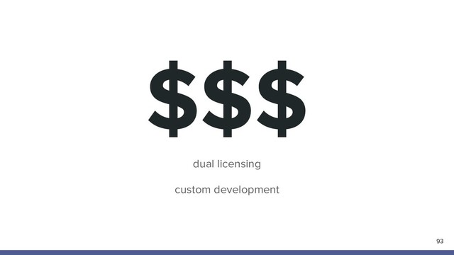 $$$
93
dual licensing
custom development

