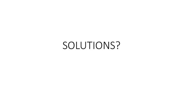 SOLUTIONS?
