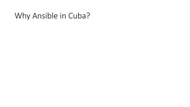 Why Ansible in Cuba?
