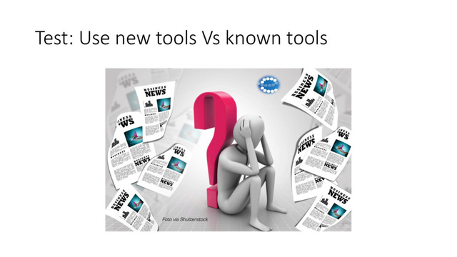 Test: Use new tools Vs known tools
