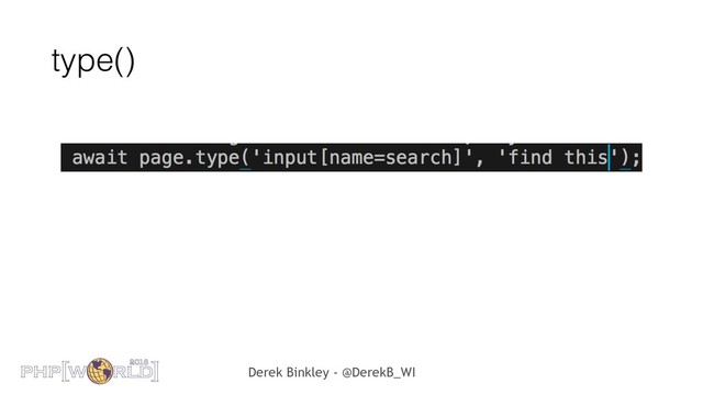 Derek Binkley - @DerekB_WI
type()
