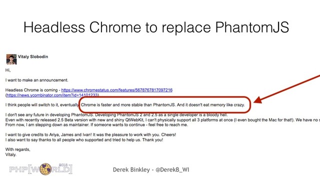 Derek Binkley - @DerekB_WI
Headless Chrome to replace PhantomJS

