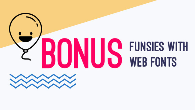 FUNSIES WITH
web fonts
BONUS
