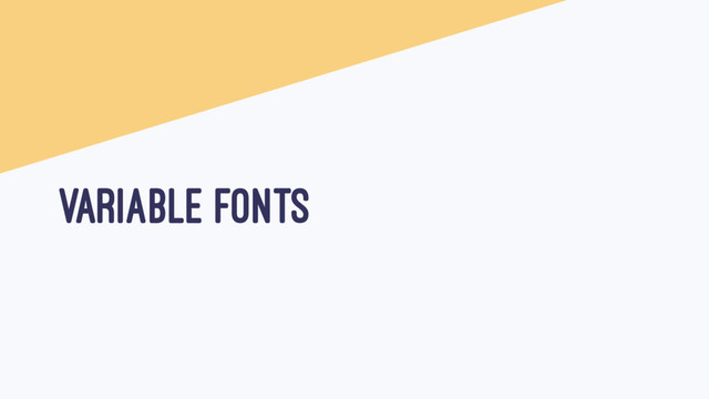 VARIABLE FONTS

