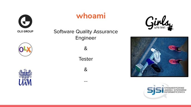 whoami
Software Quality Assurance
Engineer
&
Tester
&
...
