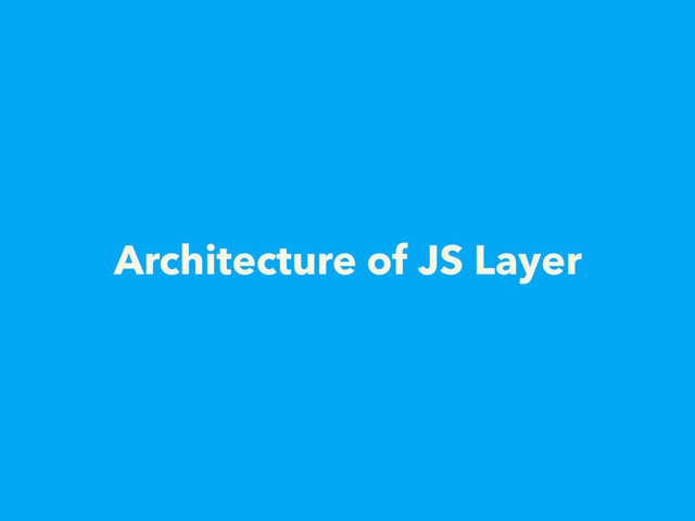 Architecture of JS Layer
