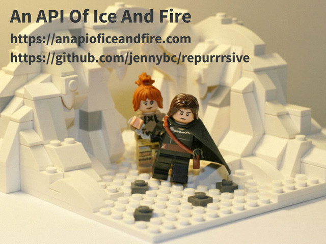 An API Of Ice And Fire
https://anapioficeandfire.com
https://github.com/jennybc/repurrrsive
