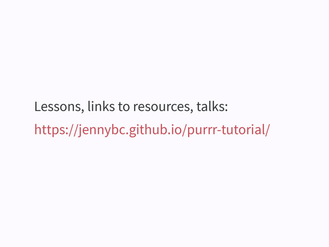Lessons, links to resources, talks:
https://jennybc.github.io/purrr-tutorial/
