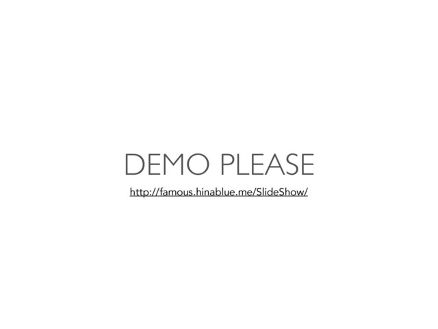 DEMO PLEASE
http://famous.hinablue.me/SlideShow/
