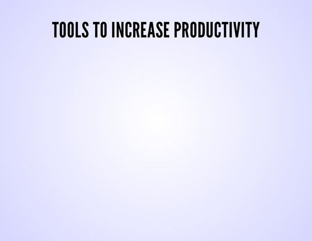 TOOLS TO INCREASE PRODUCTIVITY
