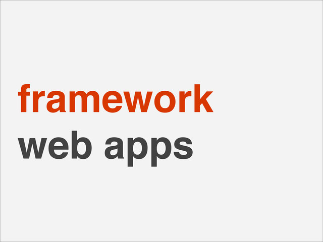 framework
web apps
