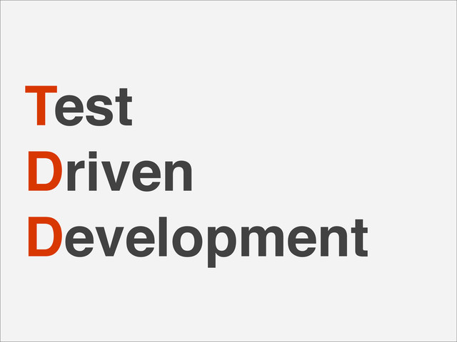 Test
Driven
Development
