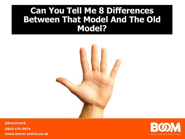 Can You Tell Me 8 Differences
Between That Model And The Old
Model?

