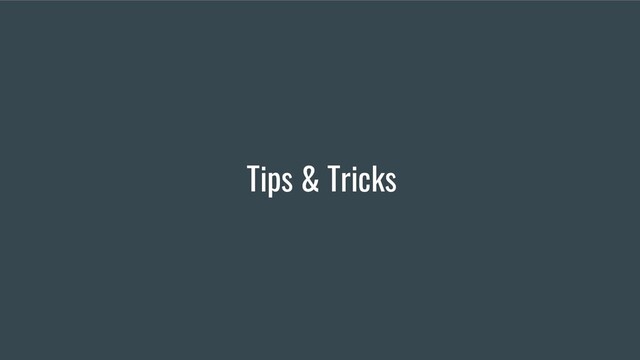 Tips & Tricks
