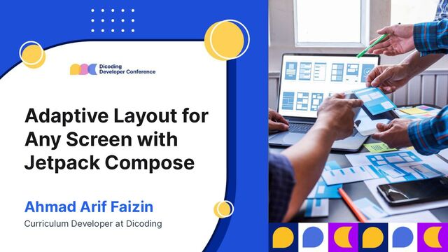Ahmad Arif Faizin
Curriculum Developer at Dicoding
Adaptive Layout for
Any Screen with
Jetpack Compose
