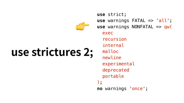 VTFTUSJDUVSFT
use strict;
use warnings FATAL => 'all';
use warnings NONFATAL => qw(
exec
recursion
internal
malloc
newline
experimental
deprecated
portable
);
no warnings 'once';

