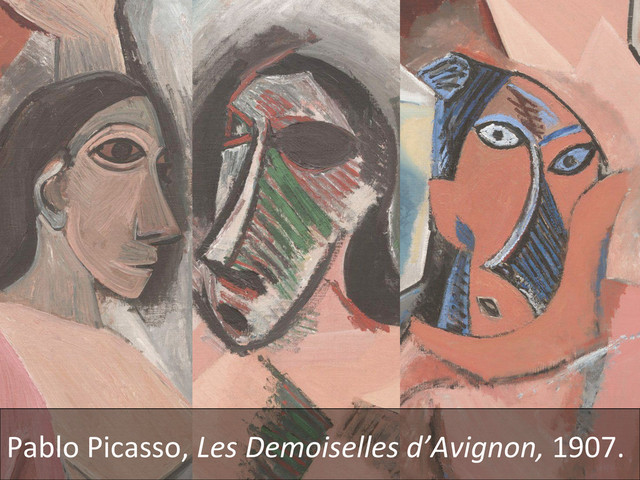 Pablo	  Picasso,	  Les	  Demoiselles	  d’Avignon,	  1907.	  
