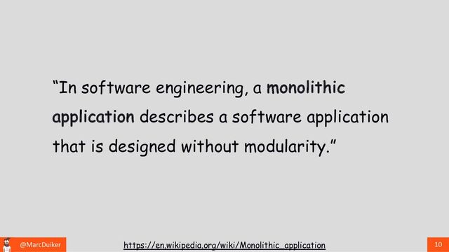 @MarcDuiker 10
https://en.wikipedia.org/wiki/Monolithic_application
“In software engineering, a monolithic
application describes a software application
that is designed without modularity.”
