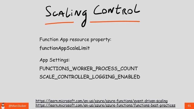 @MarcDuiker 91
App Settings:
FUNCTIONS_WORKER_PROCESS_COUNT
Function App resource property:
functionAppScaleLimit
https://learn.microsoft.com/en-us/azure/azure-functions/event-driven-scaling
https://learn.microsoft.com/en-us/azure/azure-functions/functions-best-practices
SCALE_CONTROLLER_LOGGING_ENABLED
