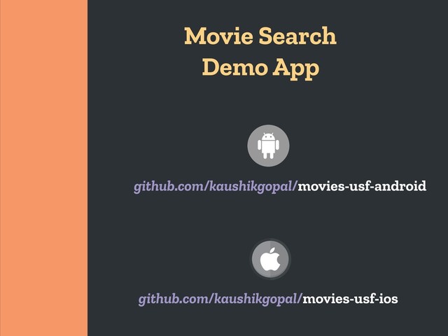 Movie Search
Demo App
github.com/kaushikgopal/movies-usf-ios
github.com/kaushikgopal/movies-usf-android
