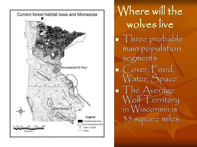 Where will the
wolves live

Three probable
main population
segments

Cover, Food,
Water, Space

The Average
Wolf Territory
in Wisconsin is
35 square miles
