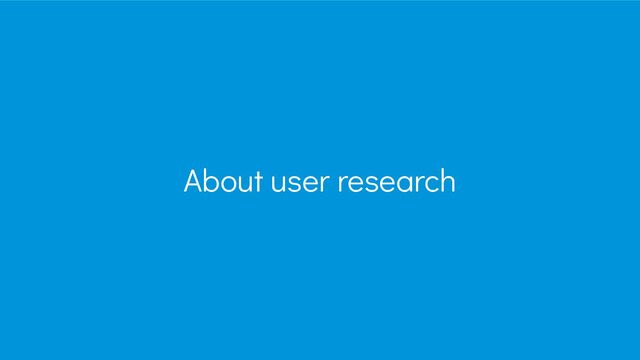About user research

