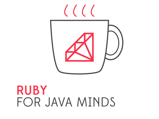 RUBY
FOR JAVA MINDS
