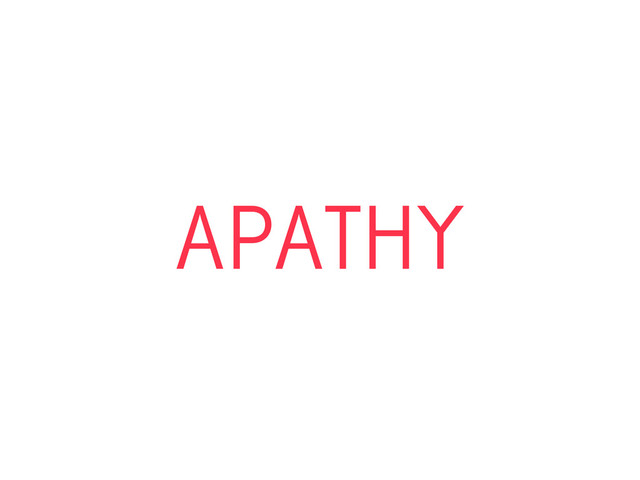 APATHY

