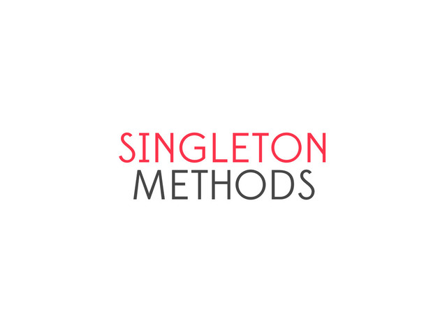 SINGLETON
METHODS
