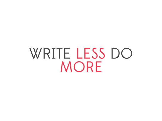 WRITE LESS DO
MORE
