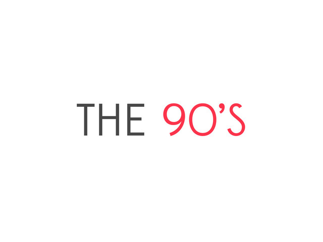 THE 90’S
