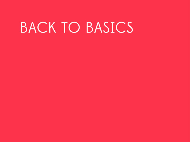BACK TO BASICS
