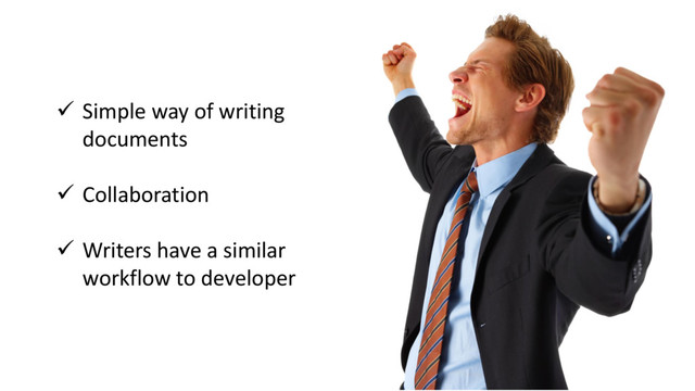  Simple way of writing
documents
 Collaboration
 Writers have a similar
workflow to developer
