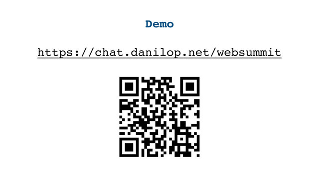 Demo
https://chat.danilop.net/websummit
