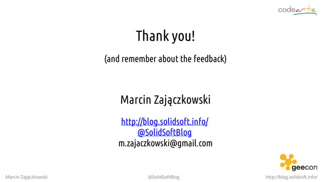 Thank you!
(and remember about the feedback)
Marcin Zajączkowski
http://blog.solidsoft.info/
@SolidSoftBlog
m.zajaczkowski@gmail.com
Marcin Zajączkowski @SolidSoftBlog http://blog.solidsoft.info/
