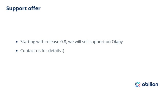 Support oﬀer
• Starting with release 0.8, we will sell support on Olapy
• Contact us for details :)
