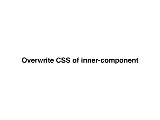 Overwrite CSS of inner-component

