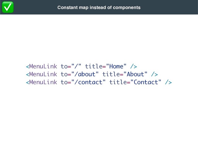 


Constant map instead of components
✅

