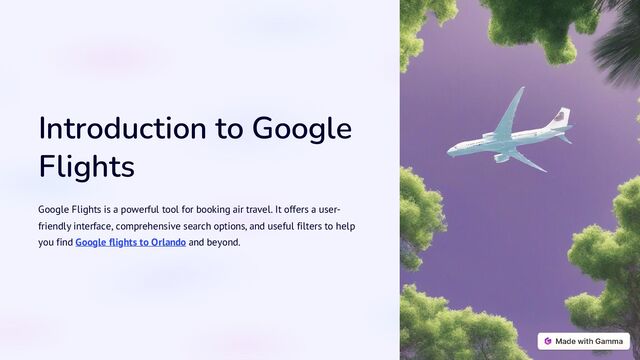 Introduction to Google
Flights
Google Flights is a powerful tool for booking air travel. It offers a user-
friendly interface, comprehensive search options, and useful filters to help
you find Google flights to Orlando and beyond.
