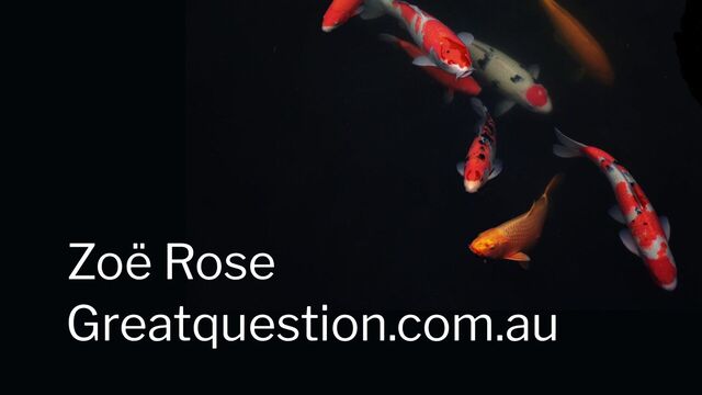 Greatquestion.com.au
Zoë Rose
