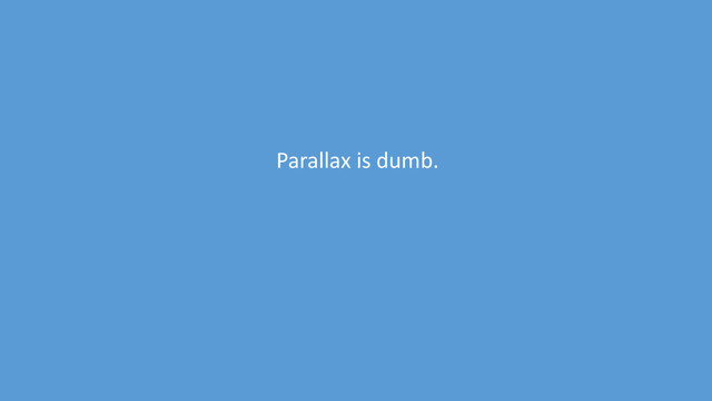 Parallax is dumb.
