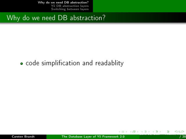 Why do we need DB abstraction?
Yii DB abstraction layers
Switching between layers
Why do we need DB abstraction?
code simplication and readablity
Carsten Brandt The Database Layer of Yii Framework 2.0
June 16, 2017 - Yiiconf, Ìîñêâ
/ 20
