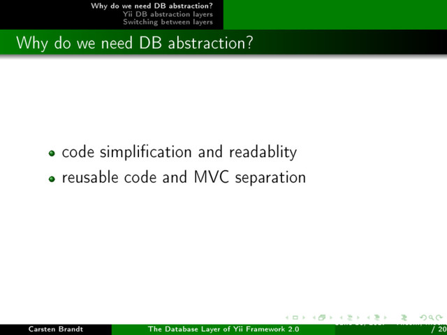 Why do we need DB abstraction?
Yii DB abstraction layers
Switching between layers
Why do we need DB abstraction?
code simplication and readablity
reusable code and MVC separation
Carsten Brandt The Database Layer of Yii Framework 2.0
June 16, 2017 - Yiiconf, Ìîñêâ
/ 20

