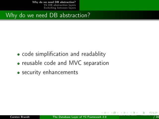 Why do we need DB abstraction?
Yii DB abstraction layers
Switching between layers
Why do we need DB abstraction?
code simplication and readablity
reusable code and MVC separation
security enhancements
Carsten Brandt The Database Layer of Yii Framework 2.0
June 16, 2017 - Yiiconf, Ìîñêâ
/ 20
